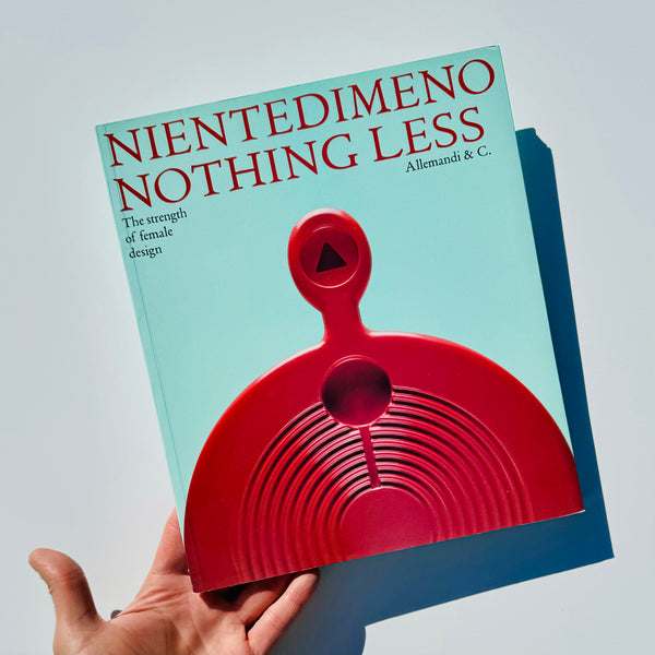 Nientedimeno / Nothing Less: The Strength Of Female Design Softback 2011